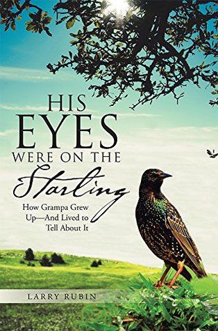 Read His Eyes Were on the Starling: How Grampa Grew Up-And Lived to Tell About It - Larry Rubin file in PDF