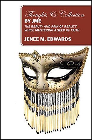 Download Thoughts & Collection By JME: The Beauty And Pain of Reality While Mustering A Seed of Faith - Jenee M. Edwards file in PDF
