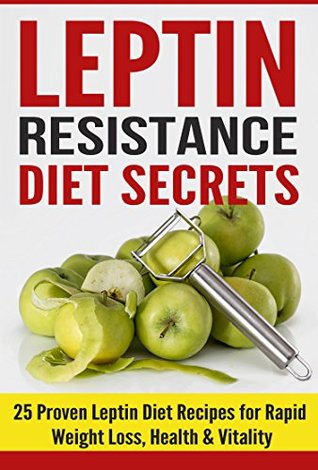 Read Online Weight Loss: Leptin Resistance Diet Secrets: 25 Proven Leptin Diet Recipes for Rapid Weight Loss, Health & Vitality (Healthy Meals Cookbook for Hormone Balance and to Lose Weight) - Danyale Lebon file in PDF