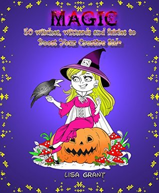 Read Online Magic: 50 Witches, Wizards and Fairies to Boost Your Creative Side (Imagination Boost & Relaxation) - Lisa Grant file in ePub