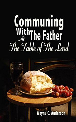 Download Communing With The Father: At the Table of the Lord - Wayne C. Anderson file in ePub