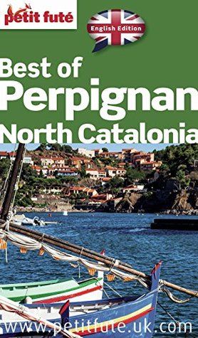 Read Online Best of Perpignan North Catalonia 2016 Petit Futé (THEMATIQUES) - Dominique Auzias | PDF