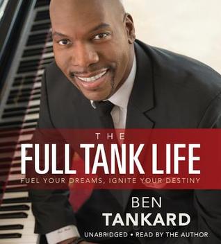 Read Online The Full Tank Life: Fuel Your Dreams, Ignite Your Destiny - Ben Tankard file in PDF