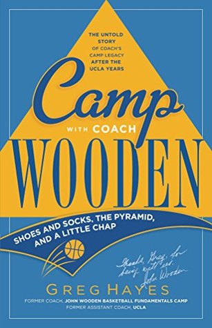 Full Download Camp With Coach Wooden: Shoes and Socks, The Pyramid, and A Little Chap - Greg Hayes file in PDF