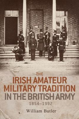 Read The Irish Amateur Military Tradition in the British Army, 1854-1992 - William Butler | PDF