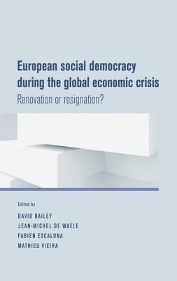 Full Download European Social Democracy During the Global Economic Crisis: Renovation or Resignation? - Bailey David J | PDF