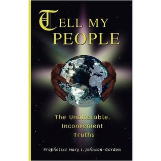 Read Online TELL MY PEOPLE THE UNALTERABLE, INCONVENIENT TRUTHS - Mary L. Johnson-Gordon file in PDF