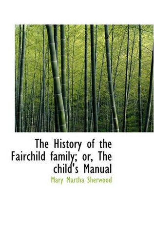 Read The History of the Fairchild family; or, The child's Manual - Mary Martha Sherwood file in PDF