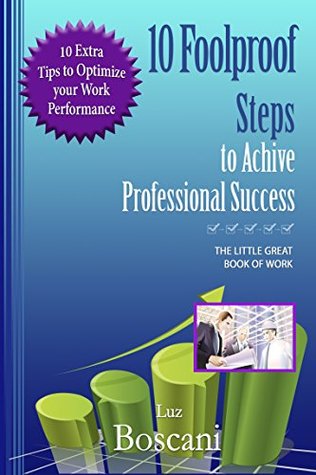 Read 10 Foolproof Steps to Achieve Professional Success.: The Little Great Book of Work. - Luz Boscani | PDF