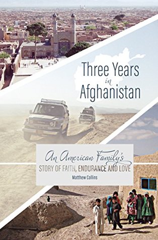 Download Three Years in Afghanistan: An American Family’s Story of Faith, Endurance, and Love - Matthew Collins | ePub