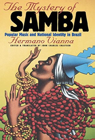 Read Online The Mystery of Samba: Popular Music and National Identity in Brazil (Latin America in Translation/en Traducción/em Tradução) - Hermano Vianna file in PDF