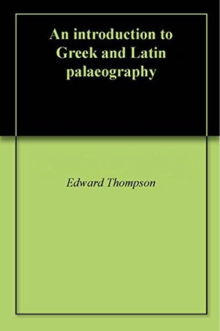 Read An introduction to Greek and Latin palaeography - Edward Maunde Thompson file in ePub