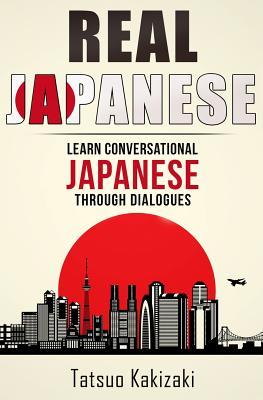Download Real Japanese: Learn Conversational Japanese Through Dialogues - Tatsuo Kakizaki file in PDF
