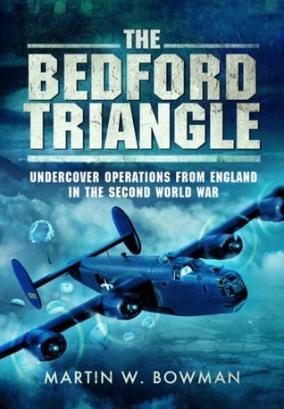 Download The Bedford Triangle: Undercover Operations from England in the Second World War - Martin W. Bowman | PDF