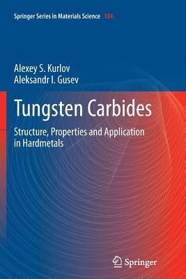 Full Download Tungsten Carbides: Structure, Properties and Application in Hardmetals - Alexey S. Kurlov file in PDF