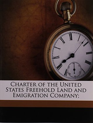 Read Charter of the United States Freehold Land and Emigration Company; - United States Freehold Land and Emigrati | ePub