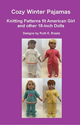 Full Download Cozy Winter Pajamas: Knitting Patterns fit American Girl and other 18-Inch Dolls - Ruth E Braatz file in ePub