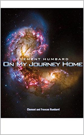 Read Online Clement Humbard On My Journey Home: by Clement and Frances Humbard - Frances Humbard | ePub