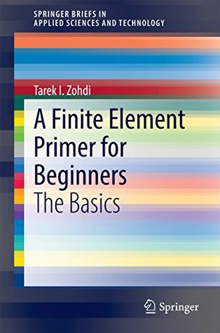 Read A Finite Element Primer for Beginners: The Basics (SpringerBriefs in Applied Sciences and Technology) - Tarek I. Zohdi file in ePub