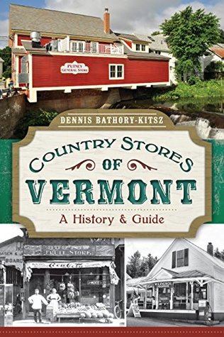 Read Country Stores of Vermont: A History and Guide (History & Guide) - Dennis Bathory-kitsz file in PDF