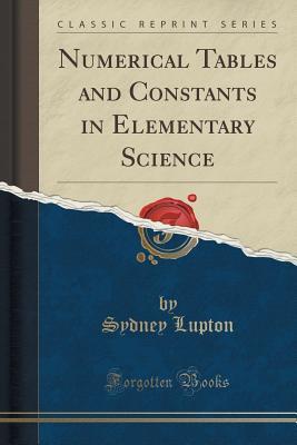 Read Online Numerical Tables and Constants in Elementary Science (Classic Reprint) - Sydney Lupton file in ePub