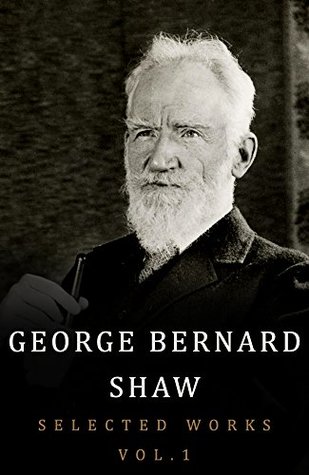 Full Download George Bernard Shaw, Selected Works, Volume 1: (Fifteen Books Included) - George Bernard Shaw | PDF