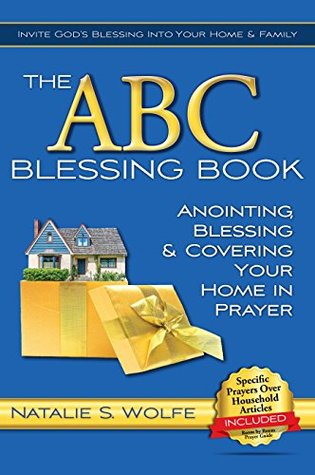 Full Download The ABC Blessing Book: Anointing, Blessing & Covering Your Home in Prayer - Natalie S Wolfe | ePub