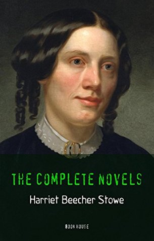 Read Online Harriet Beecher Stowe: The Complete Novels (The Greatest Writers of All Time Book 26) - Harriet Beecher Stowe | PDF