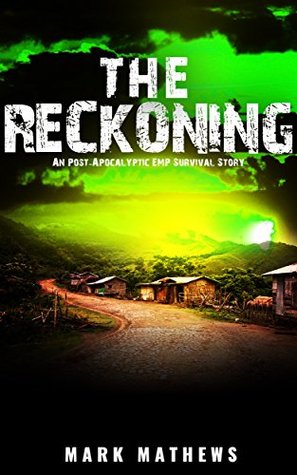 Read Online EMP:The Reckoning: A Post Apocalyptic Survival Story (The Fall Book 3) - Mark Mathews | PDF