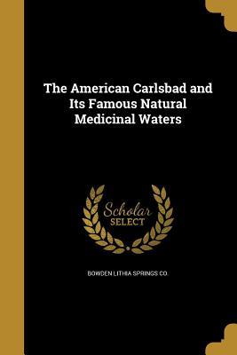 Full Download The American Carlsbad and Its Famous Natural Medicinal Waters - Bowden Lithia Springs Co file in PDF