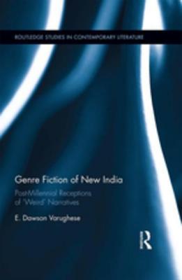 Download Genre Fiction of New India: Post-Millennial Receptions of weird Narratives - E. Dawson Varughese | ePub