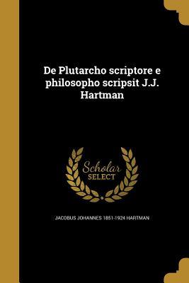 Read Online de Plutarcho Scriptore E Philosopho Scripsit J.J. Hartman - Jacobus Johannes Hartman file in PDF
