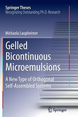 Read Gelled Bicontinuous Microemulsions: A New Type of Orthogonal Self-Assembled Systems - Michaela Laupheimer | PDF
