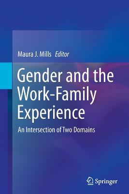 Read Gender and the Work-Family Experience: An Intersection of Two Domains - Maura J. Mills file in ePub