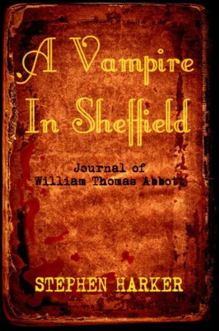 Full Download A Vampire In Sheffield: The Journal Of William Thomas Abbott - Stephen Harker | PDF
