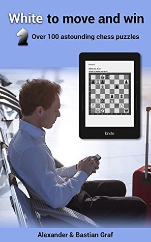 Full Download White to move and win: Over 100 astounding chess puzzles - Alexander und Bastian Graf | PDF