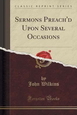 Read Sermons Preach'd Upon Several Occasions (Classic Reprint) - John Wilkins | ePub
