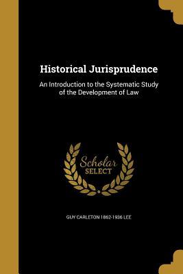 Read Historical Jurisprudence: An Introduction to the Systematic Study of the Development of Law - Guy Carleton Lee file in ePub