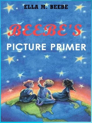 Read Online Beebe's Picture Primer - Children Picture Books for Primary Learning Words - Ella M. Beebe file in PDF