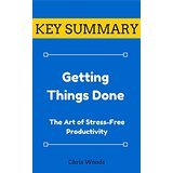 Download [KEY SUMMARY] Getting Things Done: The Art of Stress-Free Productivity (Top Rated 30-min Series) - Chris Woods | ePub