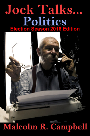 Full Download Jock Talks Politics: Election Season 2016 Edition - Malcolm R. Campbell file in ePub