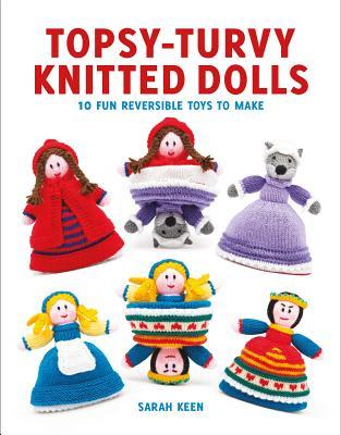 Read Topsy-Turvy Knitted Dolls: 10 Fun Reversible Toys to Make - Sarah Keen | ePub