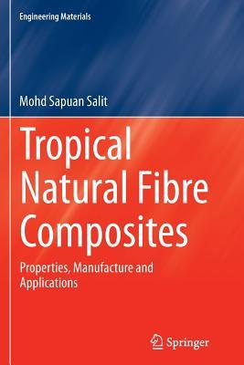 Read Tropical Natural Fibre Composites: Properties, Manufacture and Applications - Mohd Sapuan Salit file in PDF