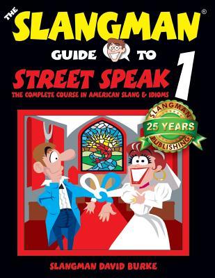 Download The Slangman Guide to STREET SPEAK 1: The Complete Course in American Slang & Idioms - David Burke file in PDF
