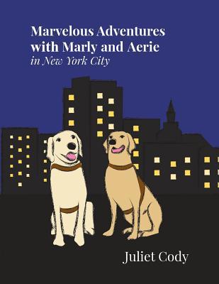 Read Online Marvelous Adventures with Marly and Aerie in New York City - Juliet Cody | PDF