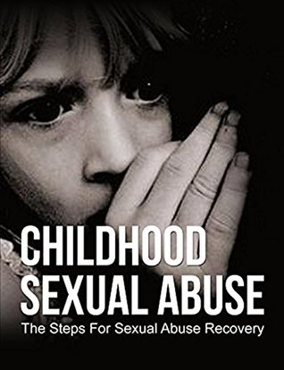 Download Child Abuse: Sexual Abuse: Childhood Sexual Abuse (PTSD Trauma Anxiety) (Self Help Child Abuse Family Life) - Hanna Monahan | ePub