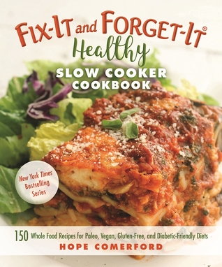 Download Fix-It and Forget-It Healthy Slow Cooker Cookbook: 150 Whole Food Recipes for Paleo, Vegan, Gluten-Free, and Diabetic-Friendly Diets - Hope Comerford file in PDF
