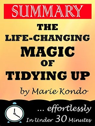 Read Online Summary: The Life Changing Magic of Tidying Up: The Japanese Art of Decluttering and Organizing by Marie Kondo - 30 Minutes Flip file in PDF