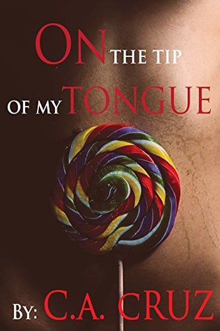 Full Download On the tip of my tongue (Like a lollipop Book 1) - C.A. Cruz | PDF