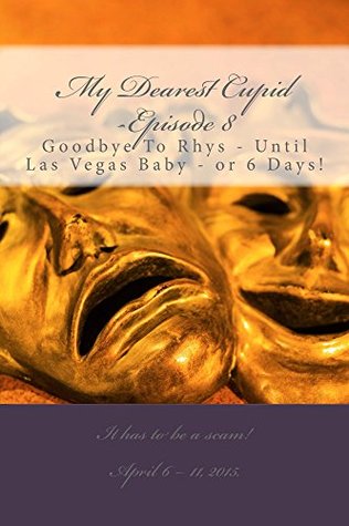 Download My Dearest Cupid -Episode 8: Goodbye To Rhys  Until Las Vegas Baby -or 6 days! (Falling in Love -Or Into an Online Romance Scam?) - M Pardinek | ePub